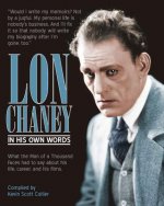 Lon Chaney: In His Own Words