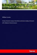 A history of banks for savings in Great Britain and Ireland, including a full account of Mr. Gladstone's financial measures