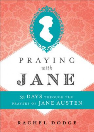 Praying with Jane - 31 Days through the Prayers of Jane Austen
