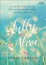 Fully Alive - Learning to Flourish--Mind, Body & Spirit