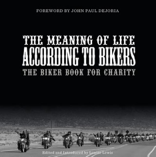 Meaning of Life According to Bikers: The Biker Book for Charity