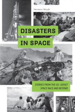 Disasters in Space: Stories from the US-Soviet Space Race and Beyond