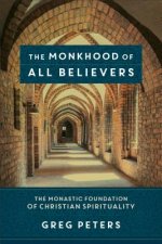 Monkhood of All Believers - The Monastic Foundation of Christian Spirituality