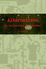 Alternatives (a collection of shorts)