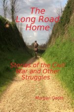 Long Road Home Stories of the Civil War and other Struggles