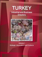 Turkey Industrial and Business Directory Volume 1 Strategic Information and Contacts