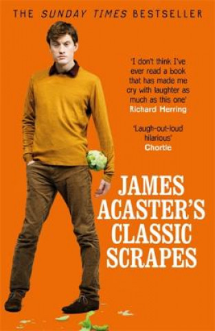 James Acaster's Classic Scrapes - The Hilarious Sunday Times Bestseller