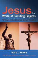 Jesus in a World of Colliding Empires, Volume One: Introduction and Mark 1:1--8:29