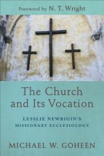 Church and Its Vocation - Lesslie Newbigin`s Missionary Ecclesiology