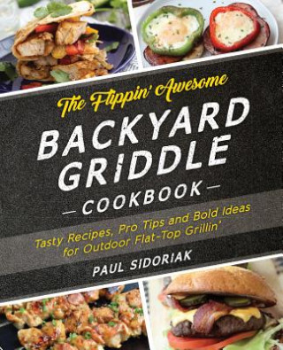 Flippin' Awesome Backyard Griddle Cookbook (Paul Sidoriak)(Brožovaná)