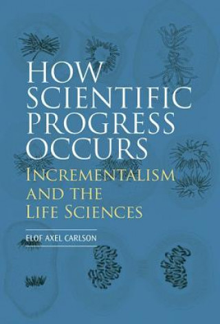 How Scientific Progress Occurs: Incrementalism and the Life Sciences