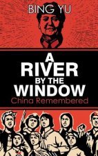 River by the Window: China Remembered