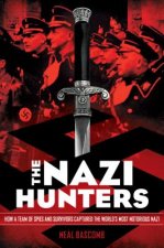 Nazi Hunters: How a Team of Spies and Survivors Captured the World's Most Notorious Nazis