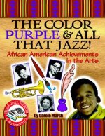 Color Purple & All That Jazz!: African American Achievements in the Arts