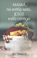 Mamá, No Estás Sola...Jesús Está Contigo