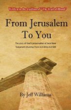 From Jerusalem To You: The story of God's preservation of local New Testament churches from A.D 44 to A.D 500