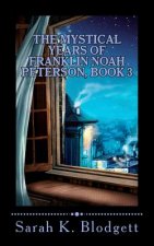 The Mystical Years of Franklin Noah Peterson, Book 3: The Later Years (Noah Text - Syllables + Long Vowels)
