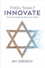 Thou Shalt Innovate: How Israeli Ingenuity Repairs the World