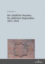 Der Laendliche Hausbau Im Suedlichen Ostpreussen 1871-1945