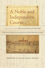 Noble and Independent Course - The Life of the Reverend Edward Mitchell