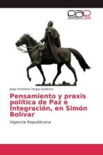 Pensamiento y praxis politica de Paz e Integracion, en Simon Bolivar