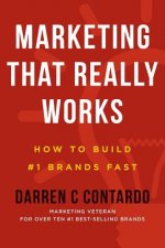 Marketing That Really Works: How to Build #1 Brands Fast