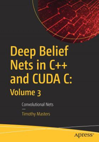 Deep Belief Nets in C++ and CUDA C: Volume 3