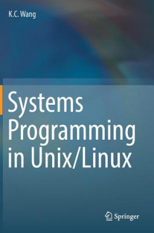 Systems Programming in Unix/Linux (K. C. Wang)(Kemény kötésű)