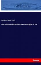 Pen Pictures of Eventful Scenes and Struggles of Life