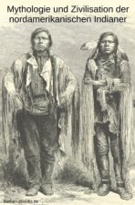 Mythologie und Zivilisation der nordamerikanischen Indianer