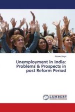 Unemployment in India: Problems & Prospects in post Reform Period