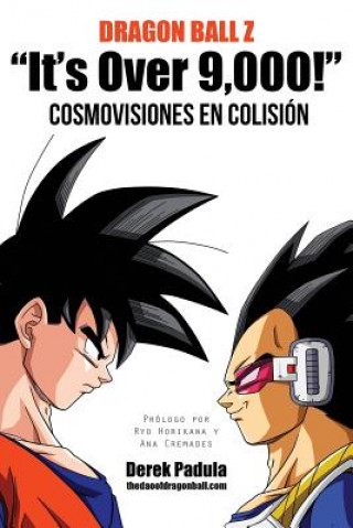 Dragon Ball Z It's Over 9,000! Cosmovisiones En Colision (DEREK PADULA)(Puha kötésű)