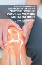 Cuidado De Enfermeria Corporal-Social a La Persona Posamputada Portadora De Dolor De Miembro Fantasma (Dmf)