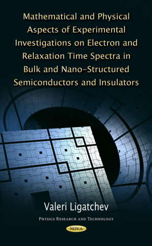 Mathematical & Physical Aspects of Experimental Investigations on Electron & Relaxation Time Spectra in Bulk & Nano-Structured Semiconductors & Insula