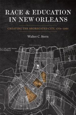 Race and Education in New Orleans: Creating the Segregated City, 1764-1960
