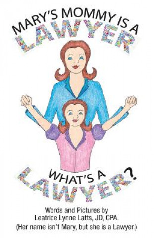 Mary's Mommy Is a Lawyer.: What's a Lawyer?