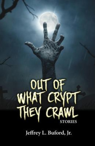 Out of What Crypt They Crawl