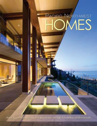 Pacific Northwest Homes: Amazing Residences by Leading Home Design & Building Professionals
