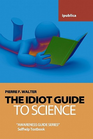 The Idiot Guide to Science: Awareness Guide / Selfhelp Textbook