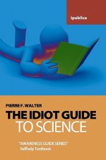 The Idiot Guide to Science: Awareness Guide / Selfhelp Textbook