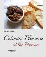 Culinary Pleasures in the Provence: Food Selected, Prepared and Photographed by Pierre F. Walter