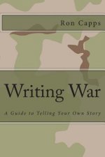 Writing War: A Guide to Telling Your Own Story