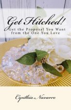 Get Hitched!: A short easy-to-read guide to getting the proposal you want.