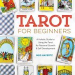 Tarot for Beginners: A Holistic Guide to Using the Tarot for Personal Growth and Self Development