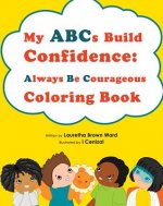 My ABCs Build Confidence: Always Be Courageous - Coloring Book