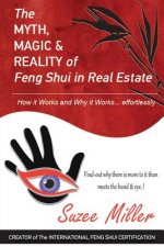 The MYTH, MAGIC & REALITY of Feng Shui in Real Estate: How it Works and Why it Works... effortlessly