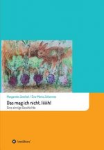 Das mag ich nicht. Iiiiiih!