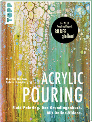 Acrylic Pouring. Der neue Acrylmal-Trend: BILDER gießen!