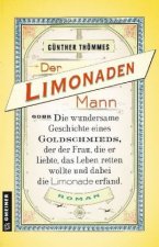 Der Limonadenmann oder Die wundersame Geschichte eines Goldschmieds, der der Frau, die er liebte, das Leben retten wollte und dabei die Limonade erfan