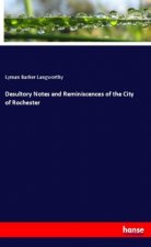 Desultory Notes and Reminiscences of the City of Rochester